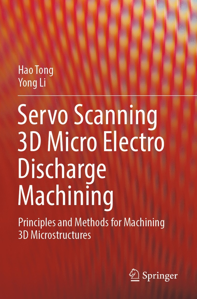Hao Tong, Yong Li - Servo Scanning 3D Micro Electro Discharge Machining, Häftad