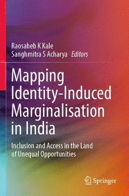 Raosaheb K Kale, Sanghmitra S Acharya, Raosaheb K. Kale, Sanghmitra S. Acharya - Mapping Identity-Induced Marginalisation in India, Häftad