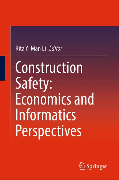 Rita Yi Man Li - Construction Safety: Economics and Informatics Perspectives, Inbunden
