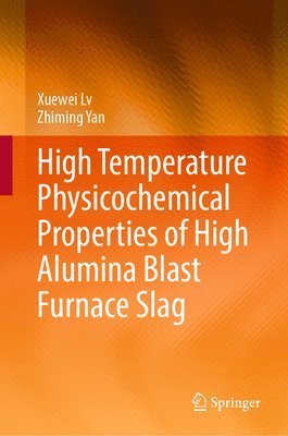 High Temperature Physicochemical Properties of High Alumina Blast Furnace Slag 1