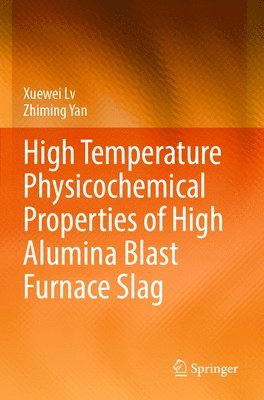 bokomslag High Temperature Physicochemical Properties of High Alumina Blast Furnace Slag