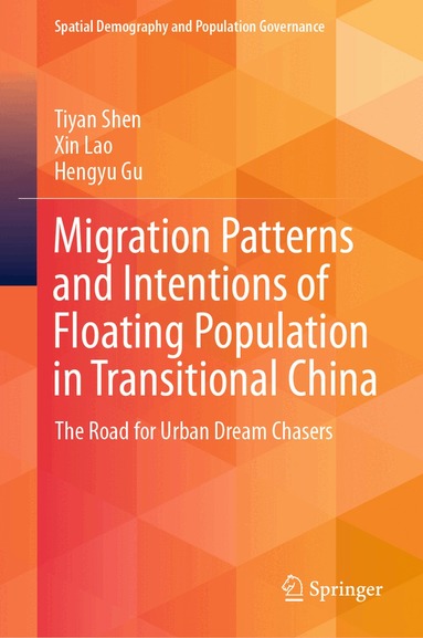Tiyan Shen, Xin Lao, Hengyu Gu - Migration Patterns and Intentions of Floating Population in Transitional China, Inbunden