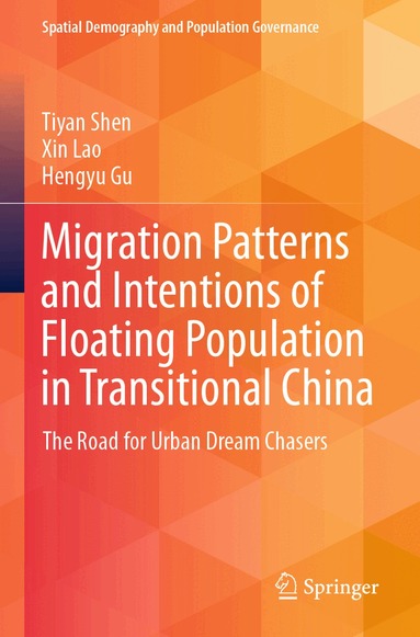 Tiyan Shen, Xin Lao, Hengyu Gu - Migration Patterns and Intentions of Floating Population in Transitional China, Häftad