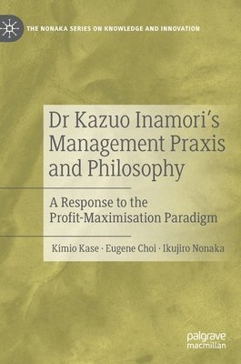 bokomslag Dr Kazuo Inamoris Management  Praxis and Philosophy