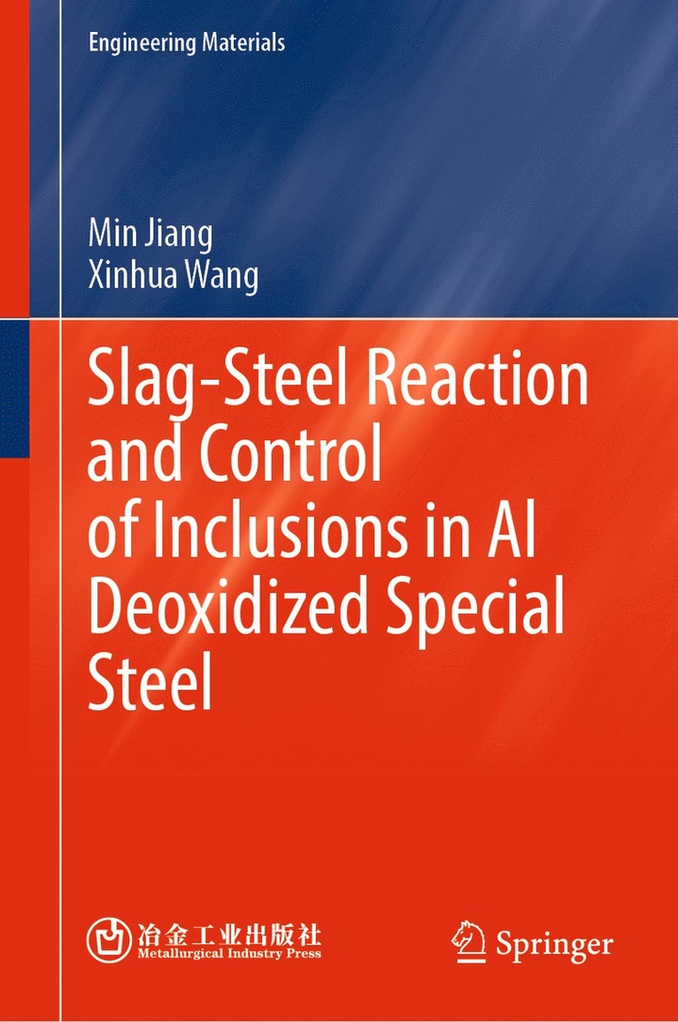 Min Jiang, Xinhua Wang - Slag-Steel Reaction and Control of Inclusions in Al Deoxidized Special Steel, Inbunden