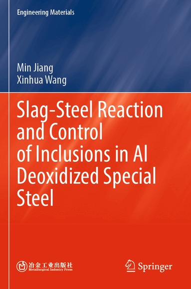 Min Jiang, Xinhua Wang - Slag-Steel Reaction and Control of Inclusions in Al Deoxidized Special Steel, Häftad