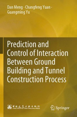 Dan Meng, Changfeng Yuan, Guangming Yu - Prediction and Control of Interaction Between Ground Building and Tunnel Construction Process, Häftad