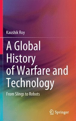 Kaushik Roy - Global History of Warfare and Technology, Inbunden