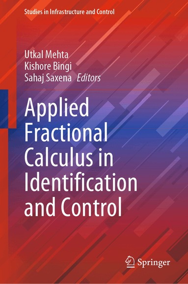 Utkal Mehta, Kishore Bingi, Sahaj Saxena - Applied Fractional Calculus in Identification and Control, Inbunden