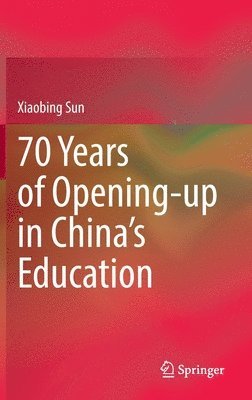 Xiaobing Sun - 70 Years of Opening-up in China’s Education, Inbunden