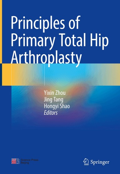 Yixin Zhou, Jing Tang, Hongyi Shao - Principles of Primary Total Hip Arthroplasty, Inbunden