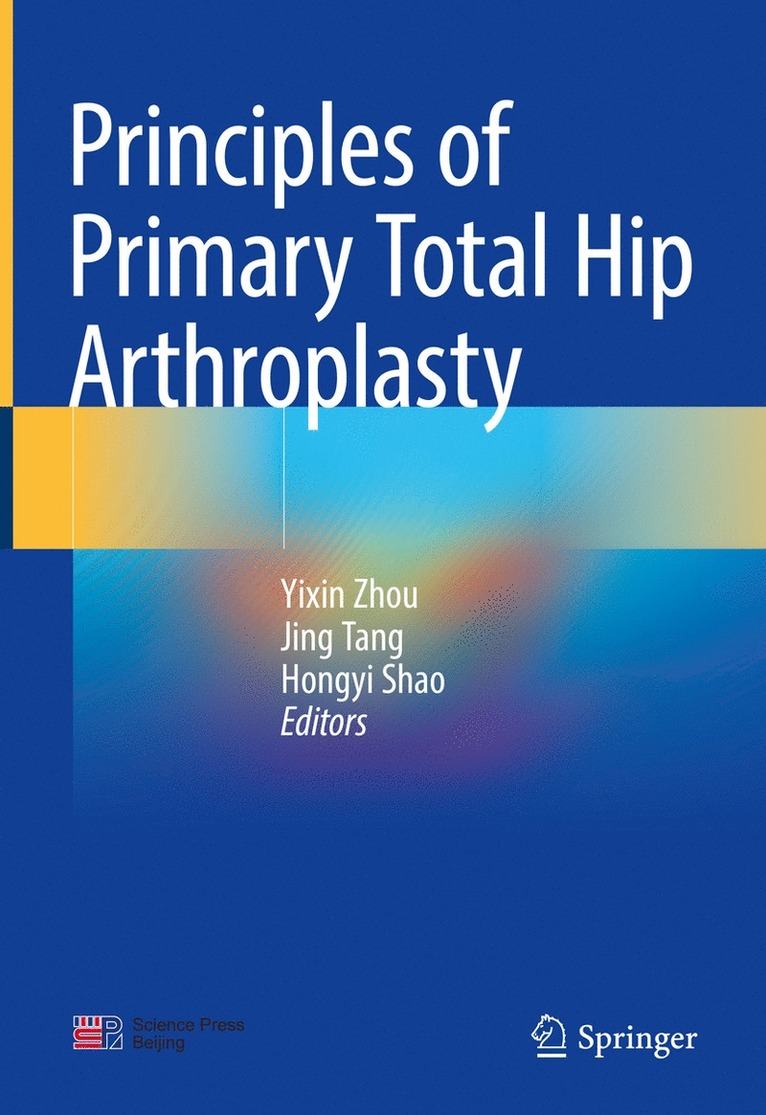 Yixin Zhou, Jing Tang, Hongyi Shao - Principles of Primary Total Hip Arthroplasty, Inbunden
