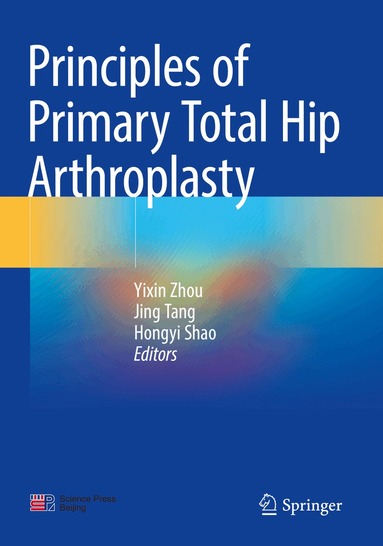 Yixin Zhou, Jing Tang, Hongyi Shao - Principles of Primary Total Hip Arthroplasty, Häftad