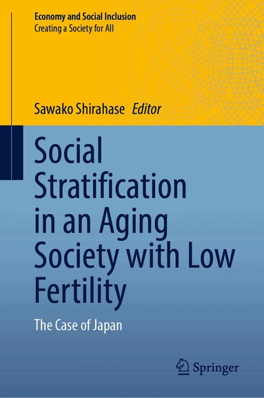 Sawako Shirahase - Social Stratification in an Aging Society with Low Fertility, Inbunden