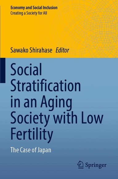 Sawako Shirahase - Social Stratification in an Aging Society with Low Fertility, Häftad