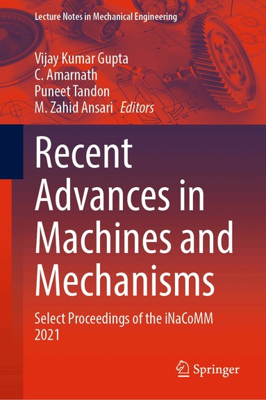 Vijay Kumar Gupta, C. Amarnath, Puneet Tandon, M. Zahid Ansari - Recent Advances in Machines and Mechanisms, Inbunden