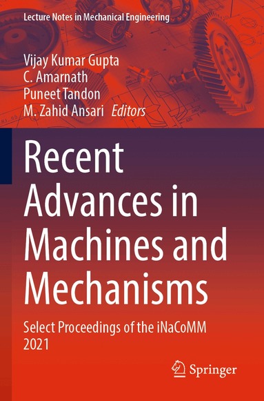 Vijay Kumar Gupta, C. Amarnath, Puneet Tandon, M. Zahid Ansari - Recent Advances in Machines and Mechanisms, Häftad