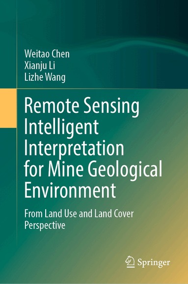 Weitao Chen, Xianju Li, Lizhe Wang - Remote Sensing Intelligent Interpretation for Mine Geological Environment, Inbunden