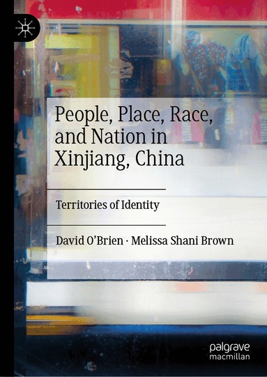 David O’Brien, Melissa Shani Brown - People, Place, Race, and Nation in Xinjiang, China, Inbunden