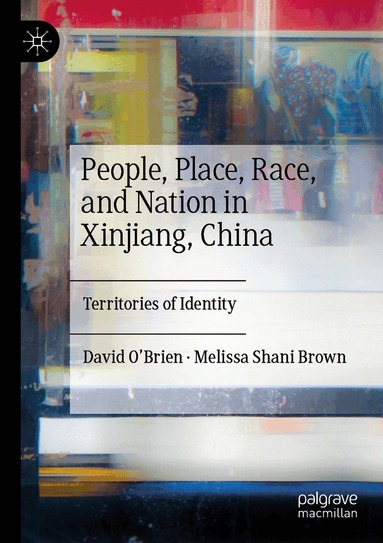 David O’Brien, Melissa Shani Brown - People, Place, Race, and Nation in Xinjiang, China, Häftad