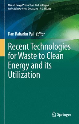 Dan Bahadur Pal - Recent Technologies for Waste to Clean Energy and its Utilization, Inbunden