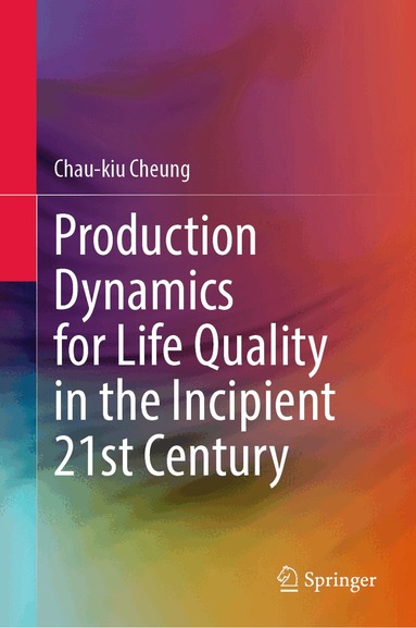 Chau-kiu Cheung - Production Dynamics for Life Quality in the Incipient 21st Century, Inbunden