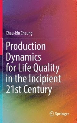 bokomslag Production Dynamics for Life Quality in the Incipient 21st Century