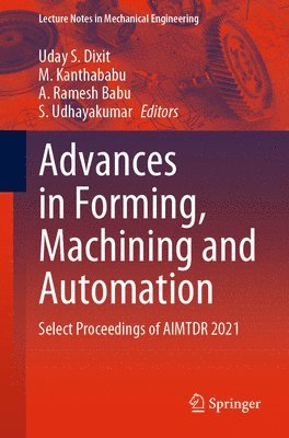 Uday S. Dixit, M. Kanthababu, A. Ramesh Babu, S. Udhayakumar - Advances in Forming, Machining and Automation, Häftad
