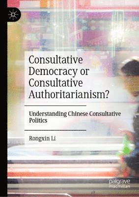 Consultative Democracy or Consultative Authoritarianism? 1