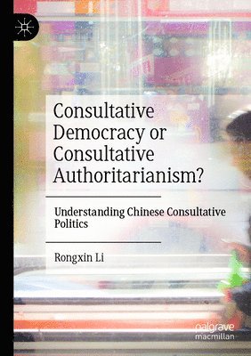 Consultative Democracy or Consultative Authoritarianism? 1