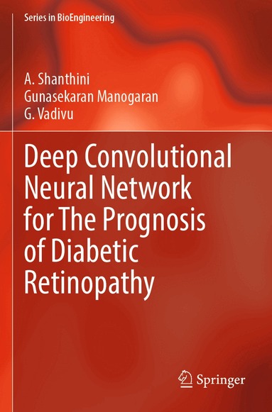 A. Shanthini, Gunasekaran Manogaran, G. Vadivu - Deep Convolutional Neural Network for The Prognosis of Diabetic Retinopathy, Häftad