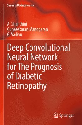 A. Shanthini, Gunasekaran Manogaran, G. Vadivu - Deep Convolutional Neural Network for The Prognosis of Diabetic Retinopathy, Häftad