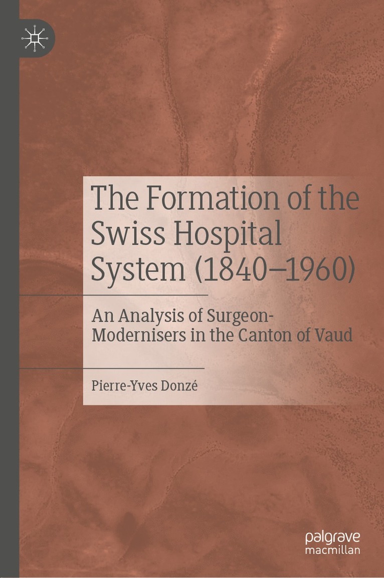 Pierre-Yves Donzé - Formation of the Swiss Hospital System (1840–1960), Inbunden