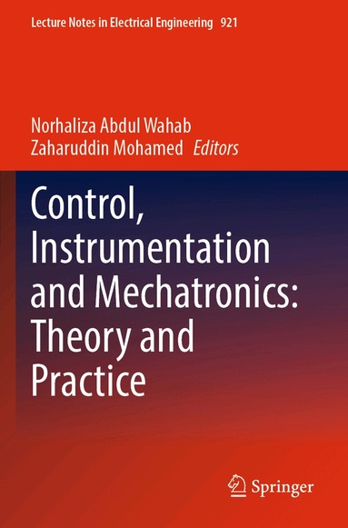 Norhaliza Abdul Wahab, Zaharuddin Mohamed - Control, Instrumentation and Mechatronics: Theory and Practice, Häftad