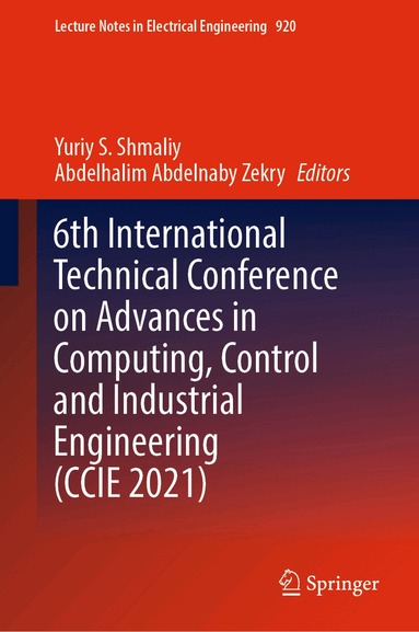 Yuriy S. Shmaliy, Abdelhalim Abdelnaby Zekry - 6th International Technical Conference on Advances in Computing, Control and Industrial Engineering (CCIE 2021), Inbunden
