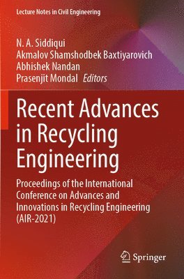 N. A. Siddiqui, Akmalov Shamshodbek Baxtiyarovich, Abhishek Nandan, Prasenjit Mondal - Recent Advances in Recycling Engineering, Häftad