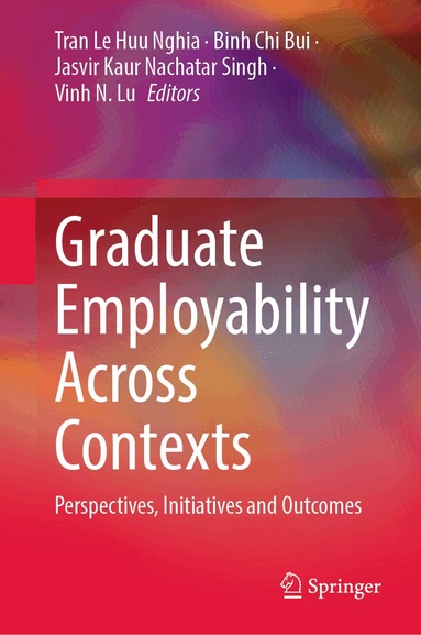 Tran Le Huu Nghia, Binh Chi Bui, Jasvir Kaur Nachatar Singh, Vinh N. Lu - Graduate Employability Across Contexts, Inbunden