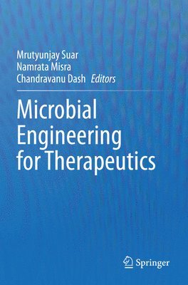 Mrutyunjay Suar, Namrata Misra, Chandravanu Dash - Microbial Engineering for Therapeutics, Häftad