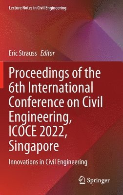Eric Strauss - Proceedings of the 6th International Conference on Civil Engineering, ICOCE 2022, Singapore, Inbunden