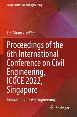 Eric Strauss - Proceedings of the 6th International Conference on Civil Engineering, ICOCE 2022, Singapore, Häftad