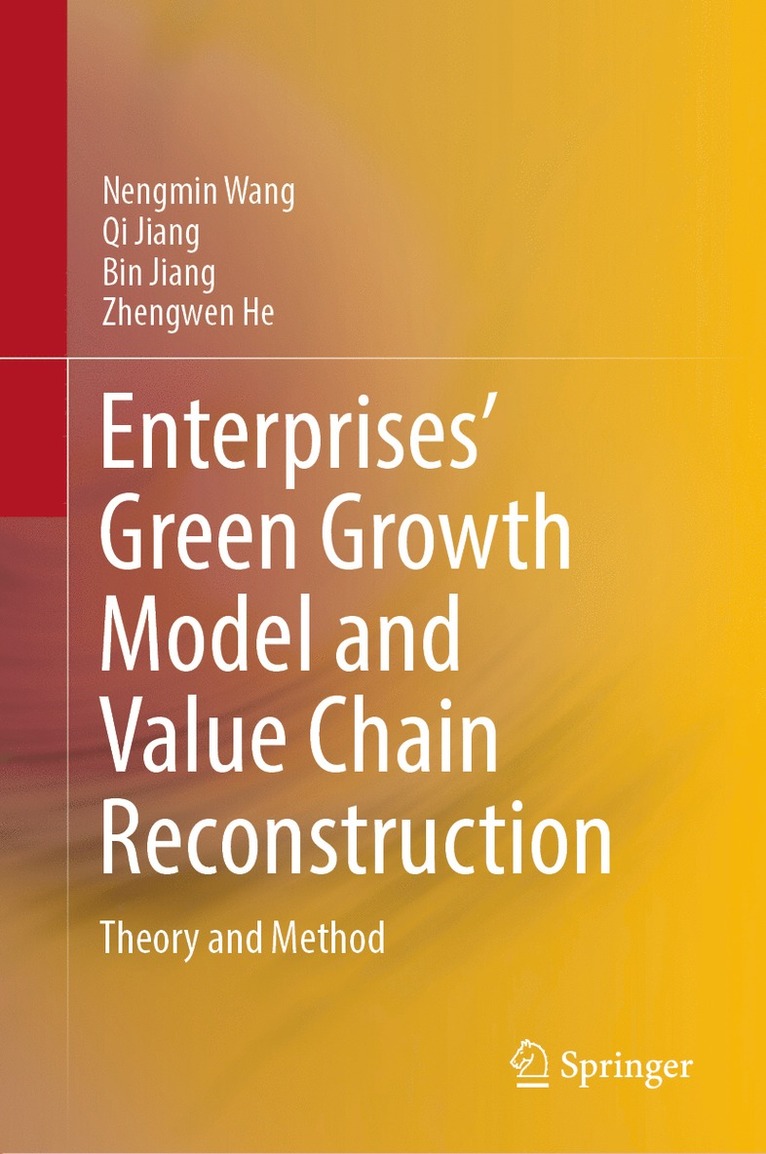 Nengmin Wang, Qi Jiang, Bin Jiang, Zhengwen He - Enterprises’ Green Growth Model and Value Chain Reconstruction, Inbunden