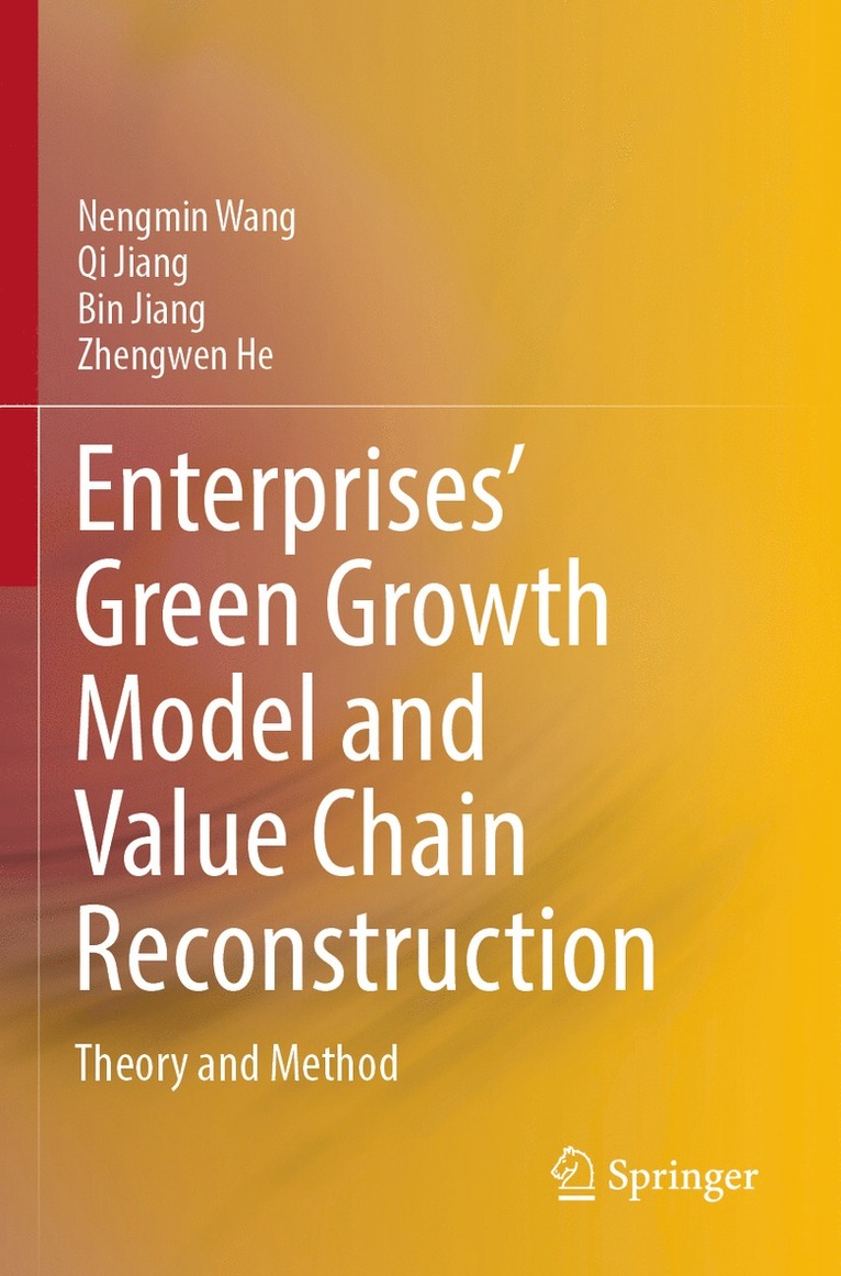 Nengmin Wang, Qi Jiang, Bin Jiang, Zhengwen He - Enterprises’ Green Growth Model and Value Chain Reconstruction, Häftad