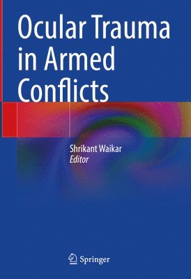 Shrikant Waikar - Ocular Trauma in Armed Conflicts, Inbunden