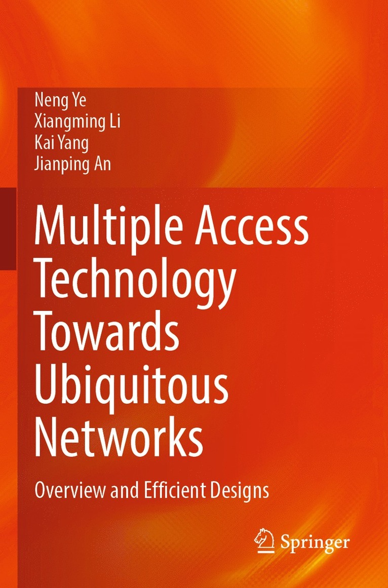 Neng Ye, Xiangming Li, Kai Yang, Jianping An - Multiple Access Technology Towards Ubiquitous Networks, Häftad