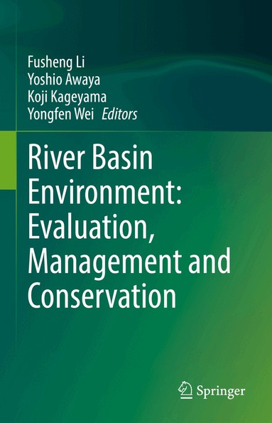 Fusheng Li, Yoshio Awaya, Koji Kageyama, Yongfen Wei - River Basin Environment: Evaluation, Management and Conservation, Inbunden