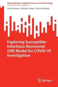 bokomslag Exploring Susceptible-Infectious-Recovered (SIR) Model for COVID-19 Investigation