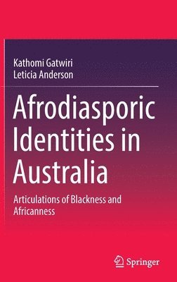Kathomi Gatwiri, Leticia Anderson - Afrodiasporic Identities in Australia, Inbunden