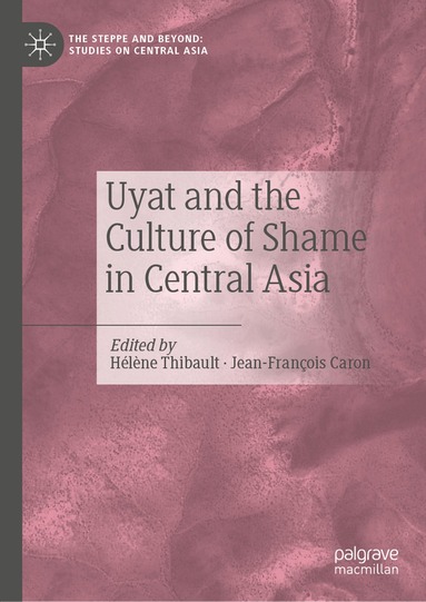 Hélène Thibault, Jean-François Caron - Uyat and the Culture of Shame in Central Asia, Inbunden