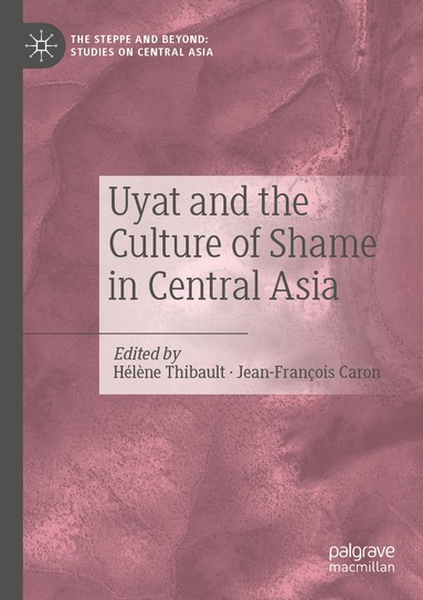 Hélène Thibault, Jean-François Caron - Uyat and the Culture of Shame in Central Asia, Häftad