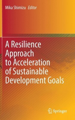 Mika Shimizu - Resilience Approach to Acceleration of Sustainable Development Goals, Inbunden